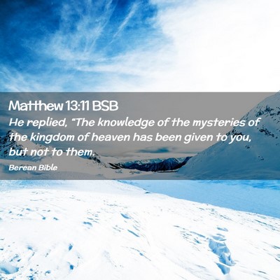 Picture 02 - Matthew 13:11 BSB - He replied, “The knowledge of the mysteries of - Bible Verse Picture