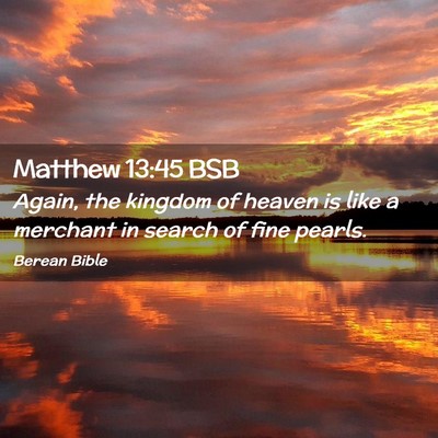 Picture 02 - Matthew 13:45 BSB - Again, the kingdom of heaven is like a merchant - Bible Verse Picture