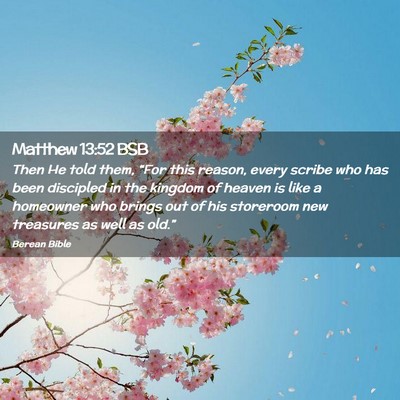 Picture 02 - Matthew 13:52 BSB - Then He told them, “For this reason, every - Bible Verse Picture