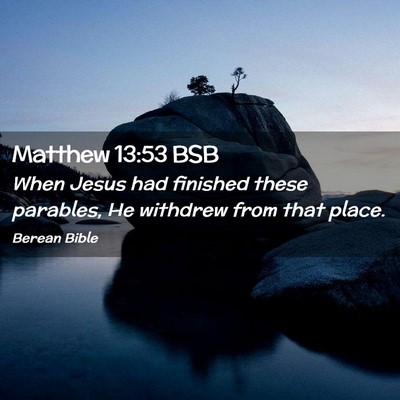 Picture 02 - Matthew 13:53 BSB - When Jesus had finished these parables, He - Bible Verse Picture