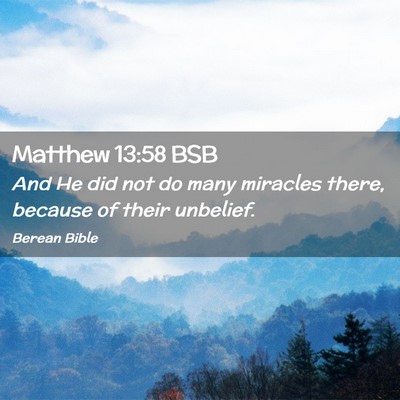 Picture 02 - Matthew 13:58 BSB - And He did not do many miracles there, because of - Bible Verse Picture