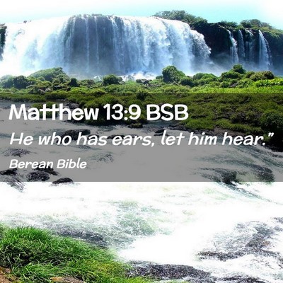 Picture 02 - Matthew 13:9 BSB - He who has ears, let him - Bible Verse Picture