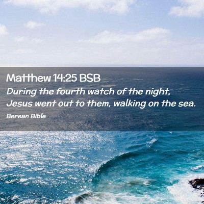 Picture 02 - Matthew 14:25 BSB - During the fourth watch of the night, Jesus went - Bible Verse Picture