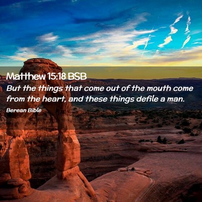 Picture 02 - Matthew 15:18 BSB - But the things that come out of the mouth come - Bible Verse Picture