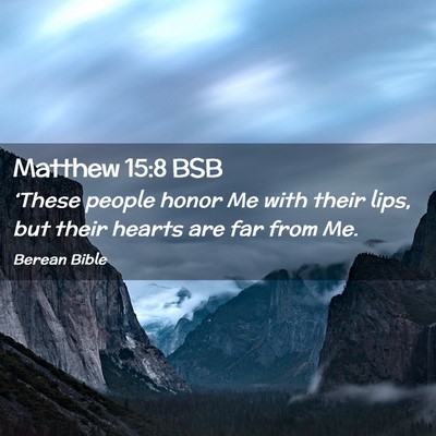 Picture 02 - Matthew 15:8 BSB - ‘These people honor Me with their lips, but - Bible Verse Picture