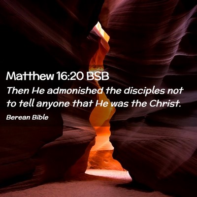 Picture 02 - Matthew 16:20 BSB - Then He admonished the disciples not to tell - Bible Verse Picture