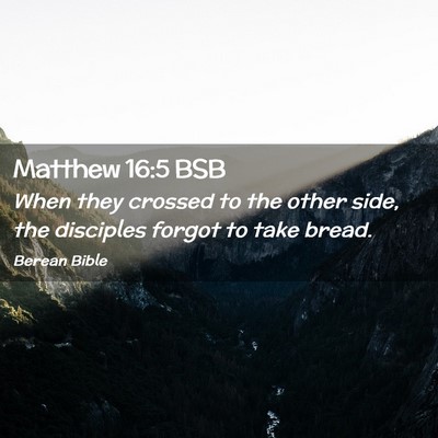 Picture 02 - Matthew 16:5 BSB - When they crossed to the other side, the - Bible Verse Picture