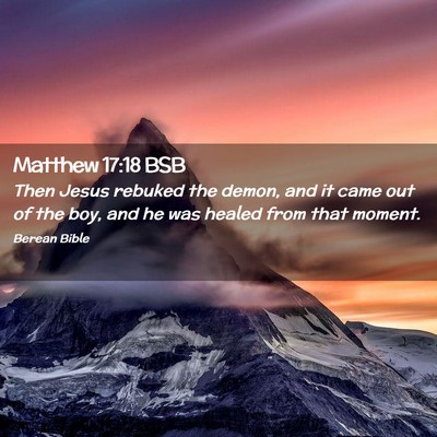 Picture 02 - Matthew 17:18 BSB - Then Jesus rebuked the demon, and it came out of - Bible Verse Picture