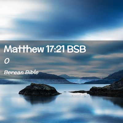 Picture 02 - Matthew 17:21 BSB -  - Bible Verse Picture