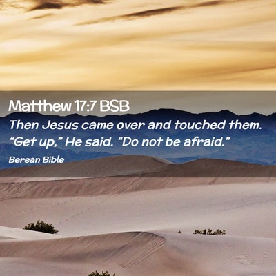 Picture 02 - Matthew 17:7 BSB - Then Jesus came over and touched them. “Get - Bible Verse Picture
