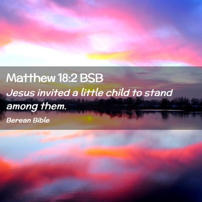 Picture 02 - Matthew 18:2 BSB - Jesus invited a little child to stand among - Bible Verse Picture