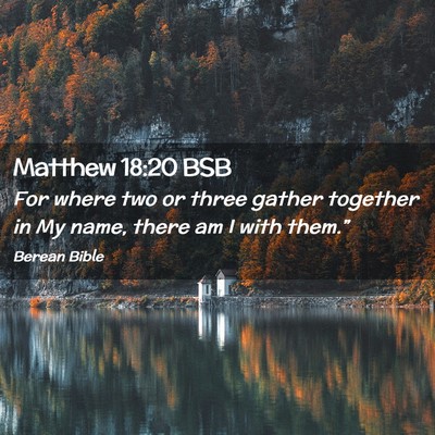 Picture 02 - Matthew 18:20 BSB - For where two or three gather together in My - Bible Verse Picture