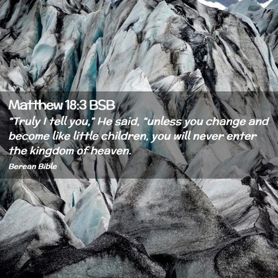 Picture 02 - Matthew 18:3 BSB - “Truly I tell you,” He said, “unless you - Bible Verse Picture