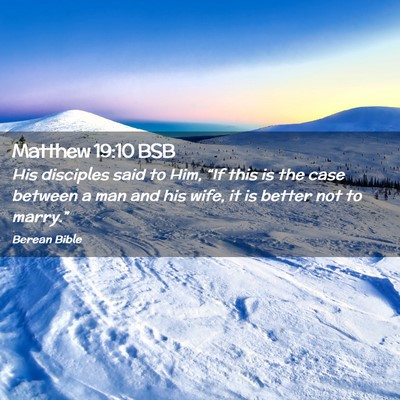 Picture 02 - Matthew 19:10 BSB - His disciples said to Him, “If this is the case - Bible Verse Picture