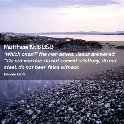 Picture 02 - Matthew 19:18 BSB - “Which ones?” the man asked. Jesus answered, - Bible Verse Picture