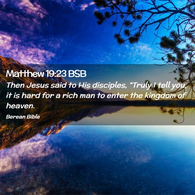 Picture 02 - Matthew 19:23 BSB - Then Jesus said to His disciples, “Truly I tell - Bible Verse Picture