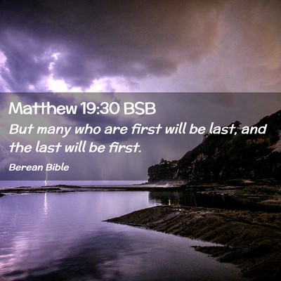 Picture 02 - Matthew 19:30 BSB - But many who are first will be last, and the last - Bible Verse Picture