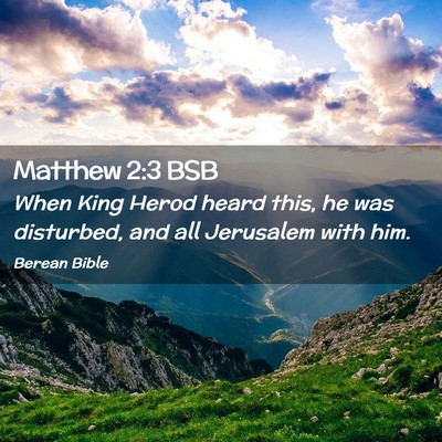Picture 02 - Matthew 2:3 BSB - When King Herod heard this, he was disturbed, and - Bible Verse Picture