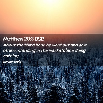 Picture 02 - Matthew 20:3 BSB - About the third hour he went out and saw others - Bible Verse Picture