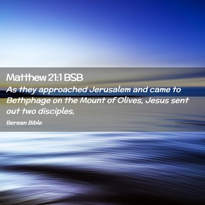 Picture 02 - Matthew 21:1 BSB - As they approached Jerusalem and came to - Bible Verse Picture