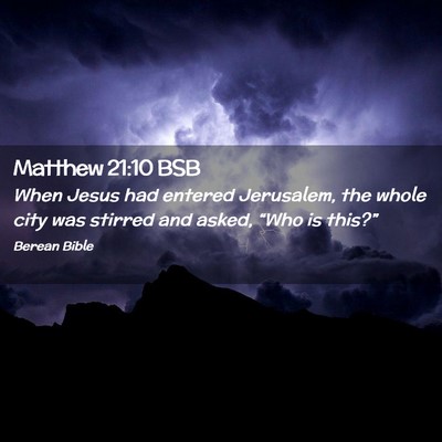Picture 02 - Matthew 21:10 BSB - When Jesus had entered Jerusalem, the whole city - Bible Verse Picture