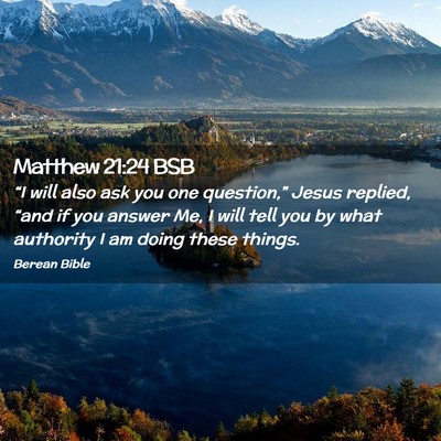Picture 02 - Matthew 21:24 BSB - “I will also ask you one question,” Jesus - Bible Verse Picture