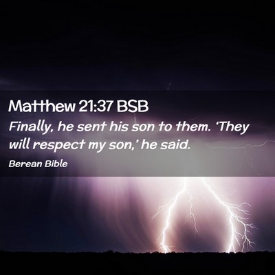 Picture 02 - Matthew 21:37 BSB - Finally, he sent his son to them. ‘They will - Bible Verse Picture