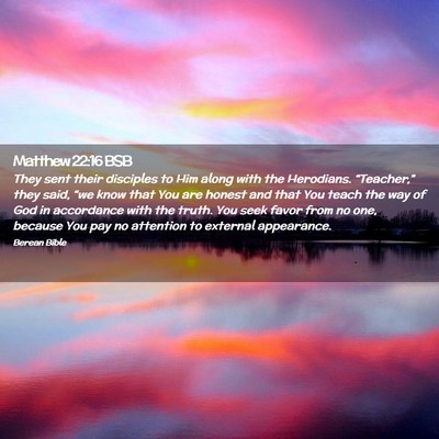 Picture 02 - Matthew 22:16 BSB - They sent their disciples to Him along with the - Bible Verse Picture