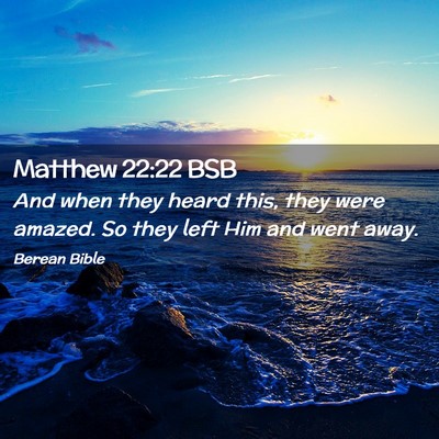 Picture 02 - Matthew 22:22 BSB - And when they heard this, they were amazed. So - Bible Verse Picture