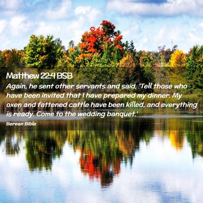Picture 02 - Matthew 22:4 BSB - Again, he sent other servants and said, ‘Tell - Bible Verse Picture