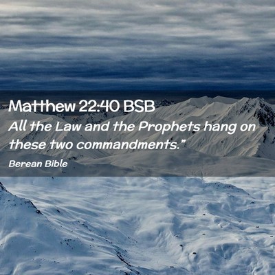 Picture 02 - Matthew 22:40 BSB - All the Law and the Prophets hang on these two - Bible Verse Picture