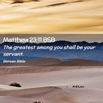 Picture 02 - Matthew 23:11 BSB - The greatest among you shall be your - Bible Verse Picture
