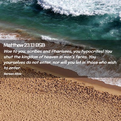 Picture 02 - Matthew 23:13 BSB - Woe to you, scribes and Pharisees, you - Bible Verse Picture