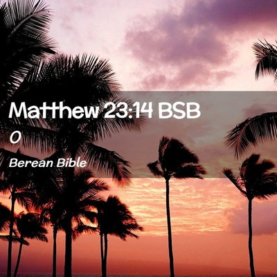 Picture 02 - Matthew 23:14 BSB -  - Bible Verse Picture