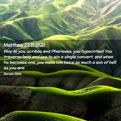 Picture 02 - Matthew 23:15 BSB - Woe to you, scribes and Pharisees, you - Bible Verse Picture