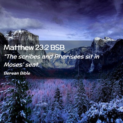 Picture 02 - Matthew 23:2 BSB - “The scribes and Pharisees sit in Moses’ - Bible Verse Picture