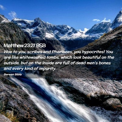 Picture 02 - Matthew 23:27 BSB - Woe to you, scribes and Pharisees, you - Bible Verse Picture