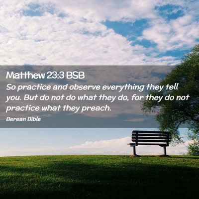 Picture 02 - Matthew 23:3 BSB - So practice and observe everything they tell you. - Bible Verse Picture