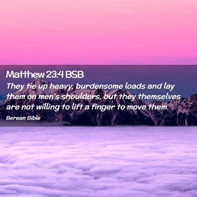 Picture 02 - Matthew 23:4 BSB - They tie up heavy, burdensome loads and lay them - Bible Verse Picture