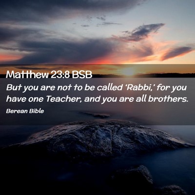 Picture 02 - Matthew 23:8 BSB - But you are not to be called ‘Rabbi,’ for you - Bible Verse Picture