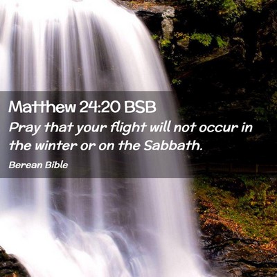 Picture 02 - Matthew 24:20 BSB - Pray that your flight will not occur in the - Bible Verse Picture