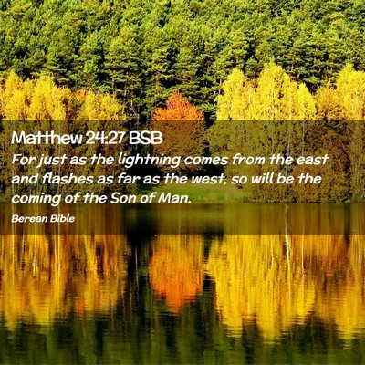 Picture 02 - Matthew 24:27 BSB - For just as the lightning comes from the east and - Bible Verse Picture