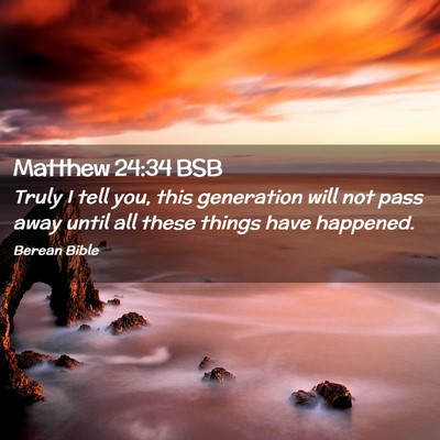 Picture 02 - Matthew 24:34 BSB - Truly I tell you, this generation will not pass - Bible Verse Picture