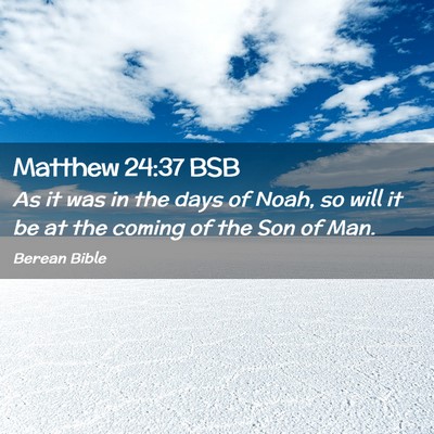 Picture 02 - Matthew 24:37 BSB - As it was in the days of Noah, so will it be at - Bible Verse Picture