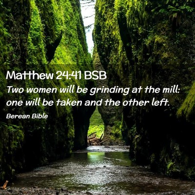 Picture 02 - Matthew 24:41 BSB - Two women will be grinding at the mill: one will - Bible Verse Picture