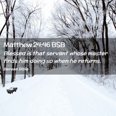 Picture 02 - Matthew 24:46 BSB - Blessed is that servant whose master finds him - Bible Verse Picture