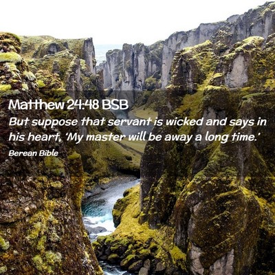 Picture 02 - Matthew 24:48 BSB - But suppose that servant is wicked and says in - Bible Verse Picture