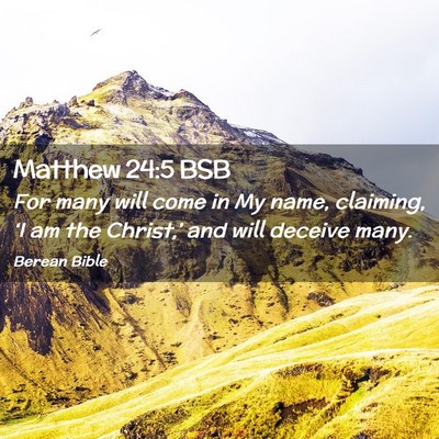 Picture 02 - Matthew 24:5 BSB - For many will come in My name, claiming, ‘I am - Bible Verse Picture