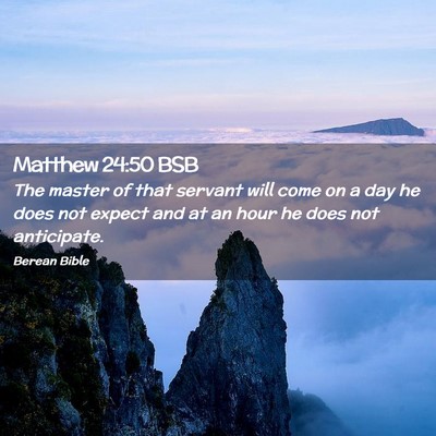 Picture 02 - Matthew 24:50 BSB - The master of that servant will come on a day he - Bible Verse Picture