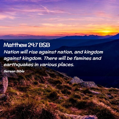Picture 02 - Matthew 24:7 BSB - Nation will rise against nation, and kingdom - Bible Verse Picture